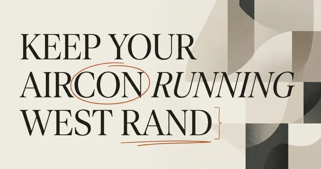 Aircon Service West Rand: Keep Your Unit Running